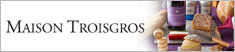 MAISON TROISGROS